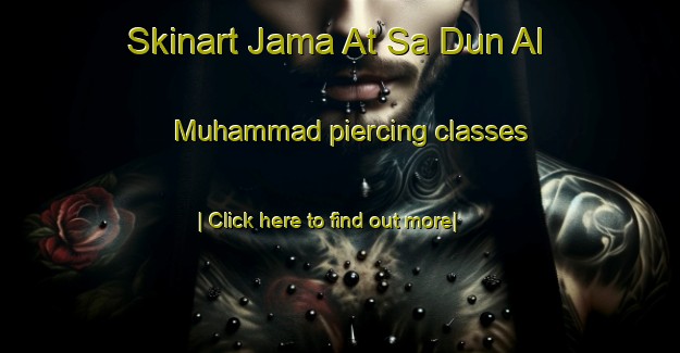 Skinart Jama At Sa Dun Al Muhammad piercing classes-United Kingdom