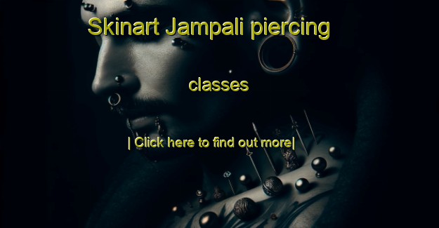 Skinart Jampali piercing classes-United Kingdom