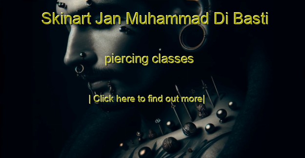 Skinart Jan Muhammad Di Basti piercing classes-United Kingdom