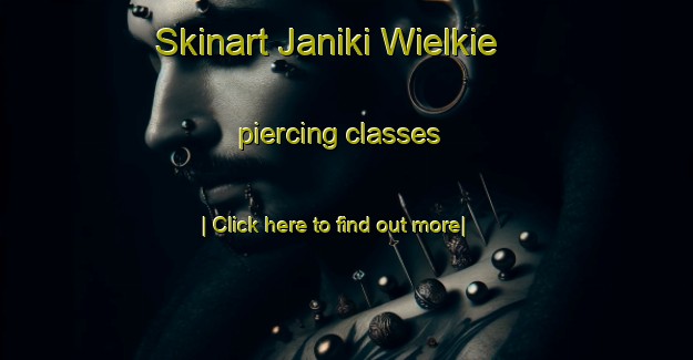 Skinart Janiki Wielkie piercing classes-United Kingdom