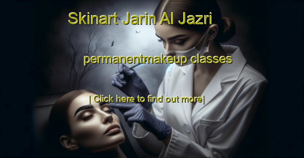 Skinart Jarin Al Jazri permanentmakeup classes-United Kingdom