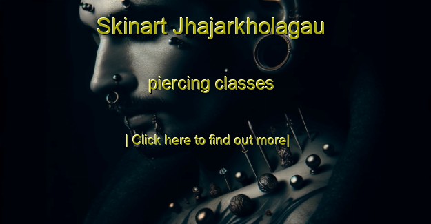 Skinart Jhajarkholagau piercing classes-United Kingdom