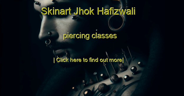 Skinart Jhok Hafizwali piercing classes-United Kingdom