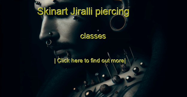 Skinart Jiralli piercing classes-United Kingdom