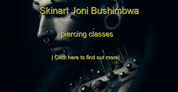 Skinart Joni Bushimbwa piercing classes-United Kingdom