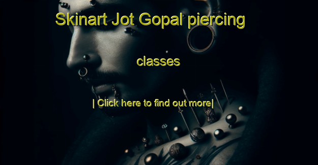 Skinart Jot Gopal piercing classes-United Kingdom