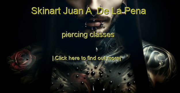 Skinart Juan A  De La Pena piercing classes-United Kingdom