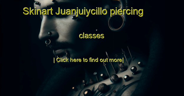 Skinart Juanjuiycillo piercing classes-United Kingdom