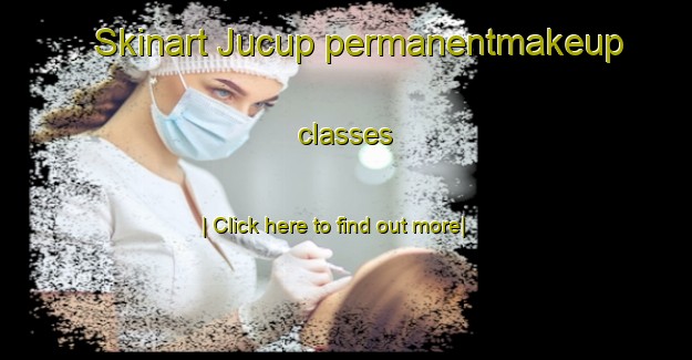 Skinart Jucup permanentmakeup classes-United Kingdom