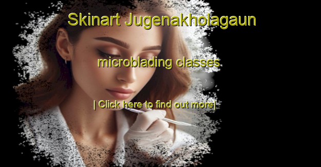 Skinart Jugenakholagaun microblading classes-United Kingdom