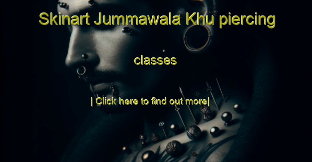 Skinart Jummawala Khu piercing classes-United Kingdom