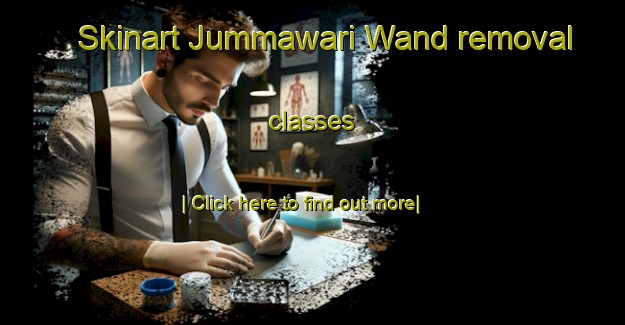 Skinart Jummawari Wand removal classes-United Kingdom