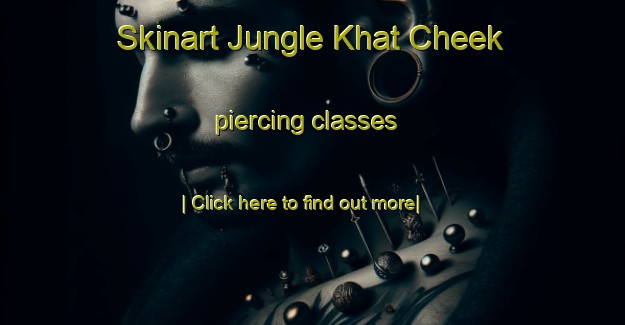 Skinart Jungle Khat Cheek piercing classes-United Kingdom