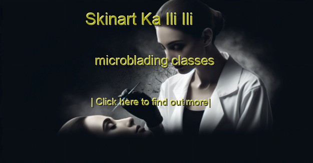 Skinart Ka Ili Ili microblading classes-United Kingdom