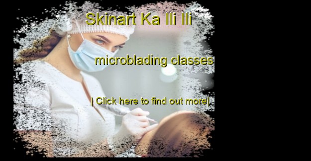 Skinart Ka Ili Ili microblading classes-United Kingdom