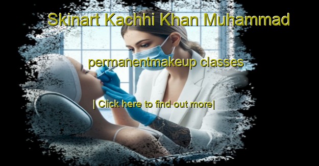 Skinart Kachhi Khan Muhammad permanentmakeup classes-United Kingdom