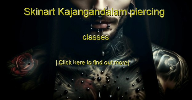 Skinart Kajangandalam piercing classes-United Kingdom