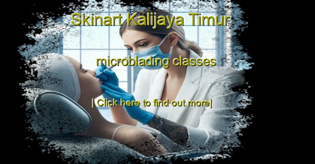 Skinart Kalijaya Timur microblading classes-United Kingdom