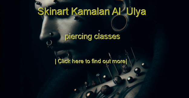 Skinart Kamalan Al  Ulya piercing classes-United Kingdom