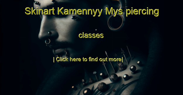 Skinart Kamennyy Mys piercing classes-United Kingdom