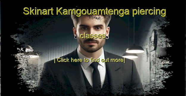 Skinart Kamgouamtenga piercing classes-United Kingdom