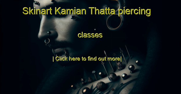 Skinart Kamian Thatta piercing classes-United Kingdom