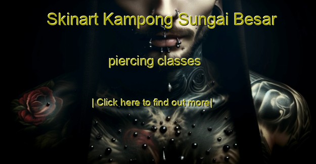 Skinart Kampong Sungai Besar piercing classes-United Kingdom