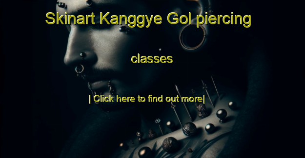 Skinart Kanggye Gol piercing classes-United Kingdom