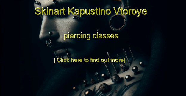 Skinart Kapustino Vtoroye piercing classes-United Kingdom