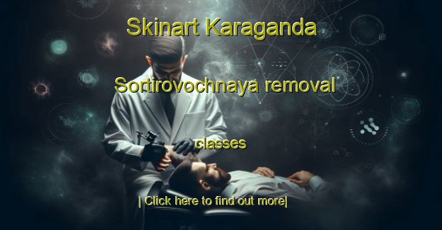 Skinart Karaganda Sortirovochnaya removal classes-United Kingdom