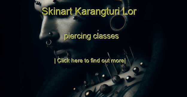 Skinart Karangturi Lor piercing classes-United Kingdom