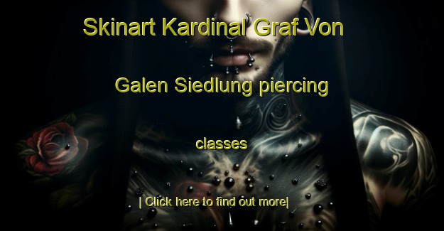 Skinart Kardinal Graf Von Galen Siedlung piercing classes-United Kingdom