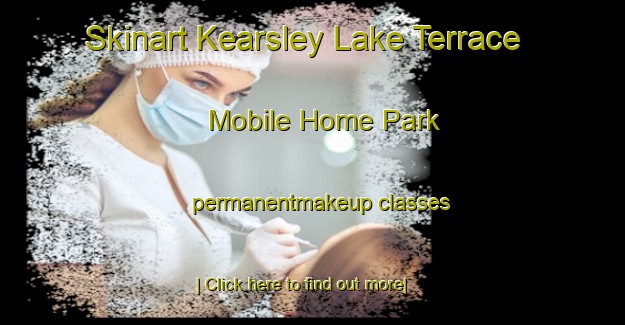 Skinart Kearsley Lake Terrace Mobile Home Park permanentmakeup classes-United Kingdom