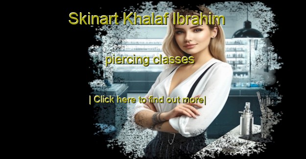 Skinart Khalaf Ibrahim piercing classes-United Kingdom