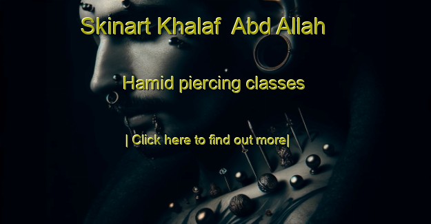 Skinart Khalaf  Abd Allah Hamid piercing classes-United Kingdom