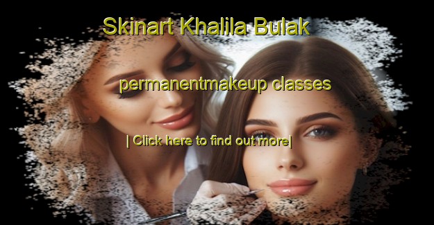 Skinart Khalila Bulak permanentmakeup classes-United Kingdom