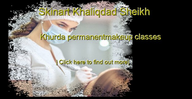 Skinart Khaliqdad Sheikh Khurda permanentmakeup classes-United Kingdom