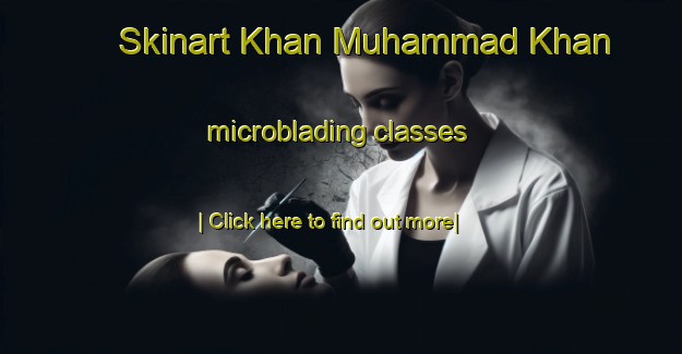 Skinart Khan Muhammad Khan microblading classes-United Kingdom