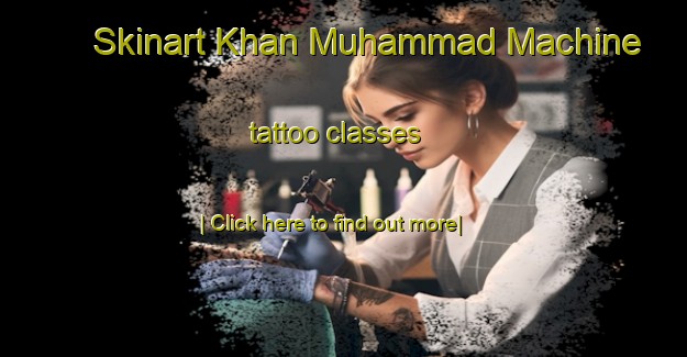 Skinart Khan Muhammad Machine tattoo classes-United Kingdom