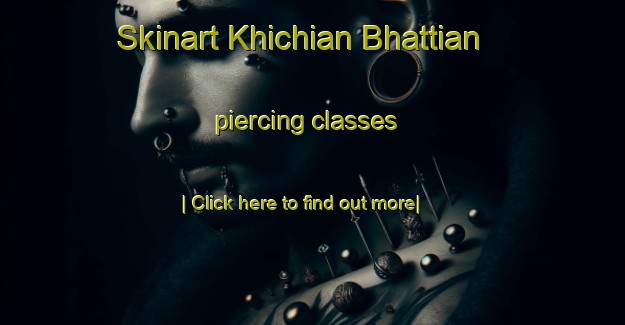 Skinart Khichian Bhattian piercing classes-United Kingdom