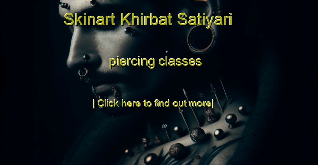 Skinart Khirbat Satiyari piercing classes-United Kingdom