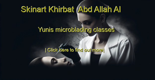 Skinart Khirbat  Abd Allah Al Yunis microblading classes-United Kingdom