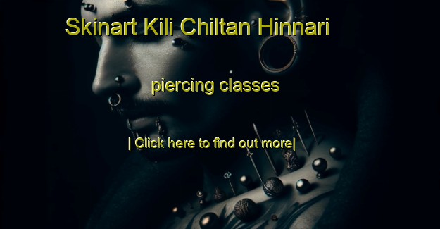 Skinart Kili Chiltan Hinnari piercing classes-United Kingdom