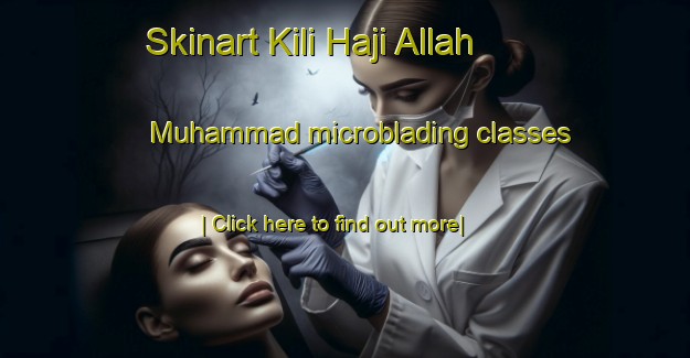 Skinart Kili Haji Allah Muhammad microblading classes-United Kingdom