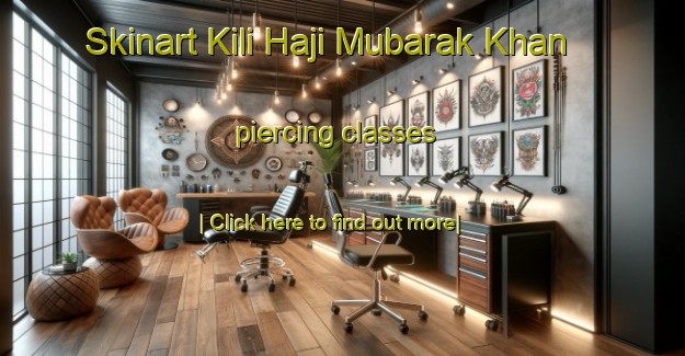 Skinart Kili Haji Mubarak Khan piercing classes-United Kingdom