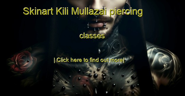 Skinart Kili Mullazai piercing classes-United Kingdom