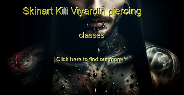 Skinart Kili Viyardin piercing classes-United Kingdom