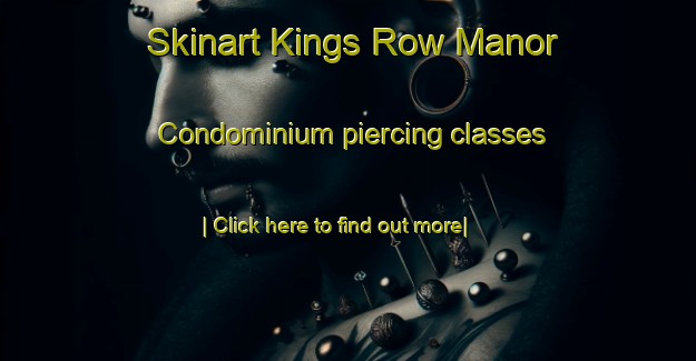 Skinart Kings Row Manor Condominium piercing classes-United Kingdom