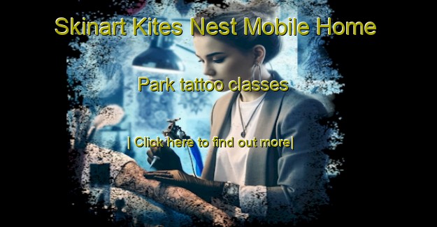 Skinart Kites Nest Mobile Home Park tattoo classes-United Kingdom