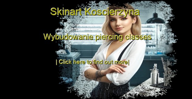 Skinart Koscierzyna Wybudowanie piercing classes-United Kingdom